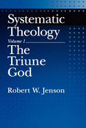 SYSTEMATIC THEOLOGY VOLUME 1: THE TRIUNE GOD