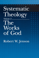 SYSTEMATIC THEOLOGY VOLUME 2: THE WORKS OF GOD