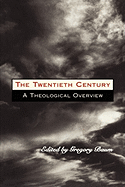 THE TWENTIETH CENTURY A THEOLOGICAL OVERVIEW