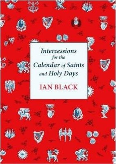 INTERCESSIONS FOR THE CALENDAR OF SAINTS AND HOLY DAYS INTERCESSIONS FOR THE CALENDAR OF SAINTS AND HOLY DAYS