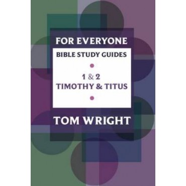 1 & 2 TIMOTHY TITUS FOR EVERYONE STUDY