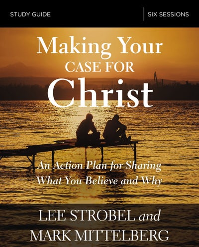 MAKING YOUR CASE FOR CHRIST STUDY GUIDE