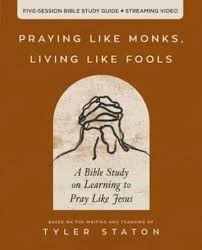 PRAYING LIKE MONKS LIVING LIKE FOOLS BIBLE STUDY GUIDE