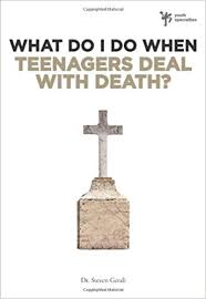 WHAT DO I DO WHEN TEENAGERS DEAL WITH DEATH