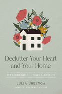 DECLUTTER YOUR HEART AND YOUR HOME