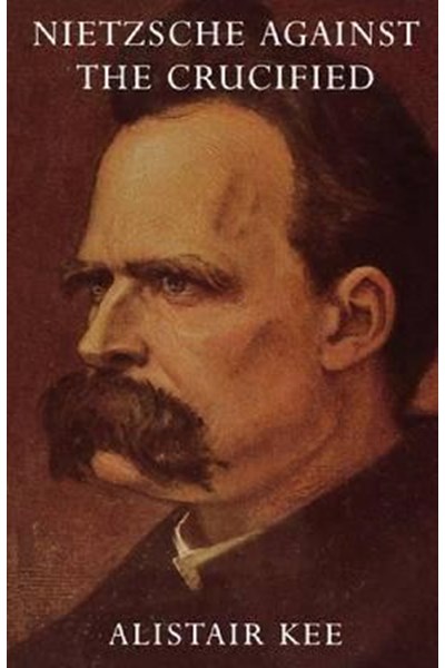 NIETZSCHE AGAINST THE CRUCIFIED