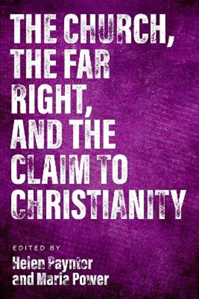 THE CHURCH THE FAR RIGHT AND THE CLAIM TO CHRISTIANITY 
