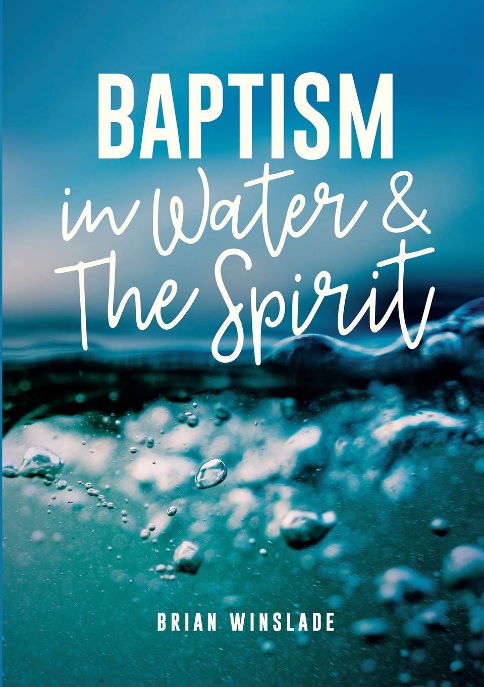 BAPTISM IN WATER AND THE SPIRIT BAPTISM IN WATER AND THE SPIRIT