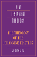 THE THEOLOGY OF THE JOHANNINE EPISTLES