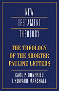 THE THEOLOGY OF THE SHORTER PAULINE LETTERS