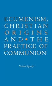 ECUMENISM, CHRISTIAN ORIGINS AND THE PRACTICE OF COMMUNION