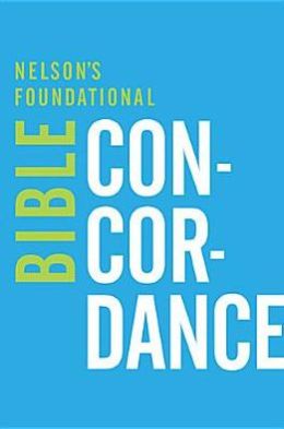 NELSONS FOUNDATIONAL BIBLE CONCORDANCE