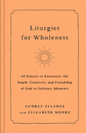 LITURGIES FOR WHOLENESS