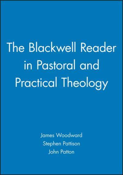 BLACKWELL READER IN PASTORAL AND PRACTICAL THEOLOGY