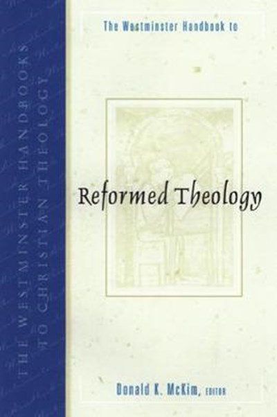 WESTMINSTER HANDBOOK TO REFORMED THEOLOGY