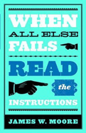WHEN ALL ELSE FAILS READ THE INSTRUCTIONS WHEN ALL ELSE FAILS READ THE INSTRUCTIONS