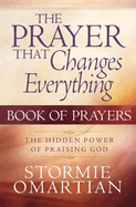 THE PRAYER THAT CHANGES EVERYTHING BOOK OF PRAYERS