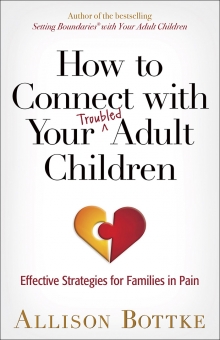 HOW TO CONNECT WITH YOUR TROUBLED ADULT CHILDREN