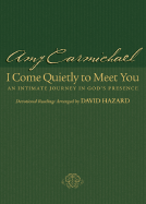 I COME QUIETLY TO MEET YOU