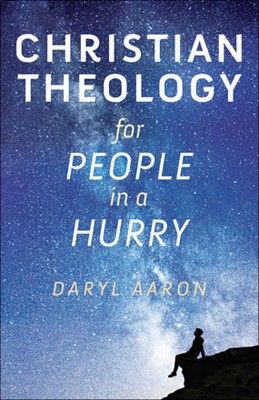 CHRISTIAN THEOLOGY FOR PEOPLE IN A HURRY