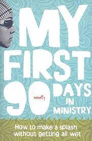 MY FIRST 90 DAYS IN MINISTRY