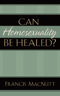 CAN HOMOSEXUALITY BE HEALED?