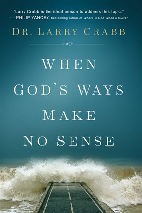 WHEN GOD'S WAYS MAKE NO SENSE WHEN GOD'S WAYS MAKE NO SENSE
