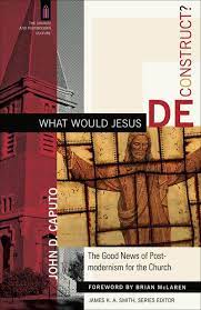 WHAT WOULD JESUS DECONSTRUCT