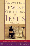 ANSWERING JEWISH OBJECTIONS TO JESUS VOLUME 3 ANSWERING JEWISH OBJECTIONS TO JESUS VOLUME 3