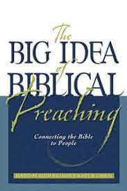 THE BIG IDEA OF BIBLICAL PREACHING