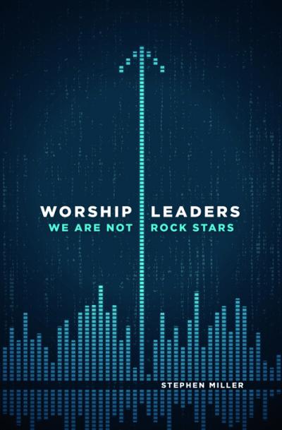 WORSHIP LEADERS WE ARE NOT ROCK STARS