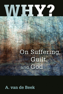WHY? ON SUFFERING, GUILT AND GOD