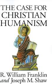 THE CASE FOR CHRISTIAN HUMANISM