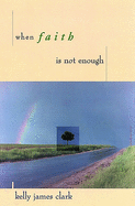 WHEN FAITH IS NOT ENOUGH