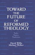 TOWARD THE FUTURE OF REFORMED THEOLOGY