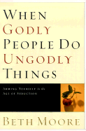 WHEN GODLY PEOPLE DO UNGODLY THINGS