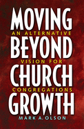 MOVING BEYOND CHURCH GROWTH