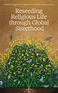 RESEEDING RELIGIOUS LIFE THROUGH GLOBAL SISTERHOOD