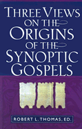 THREE VIEWS ON THE ORIGINS OF THE SYNOPTIC GOSPELS