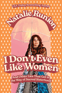 I DON'T EVEN LIKE WOMEN