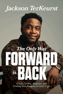THE ONLY WAY FORWARD IS BACK
