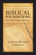 BIBLICAL FOUNDATIONS FOR SMALL GROUP MINISTRY