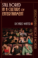 STILL BORED IN A CULTURE OF ENTERTAINMENT