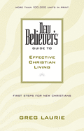 NEW BELIEVER'S GUIDE TO EFFECTIVE CHRISTIAN LIVING