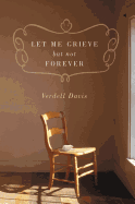 LET ME GRIEVE BUT NOT FOREVER