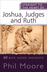 STRAIGHT TO THE HEART OF JOSHUA JUDGES AND RUTH
