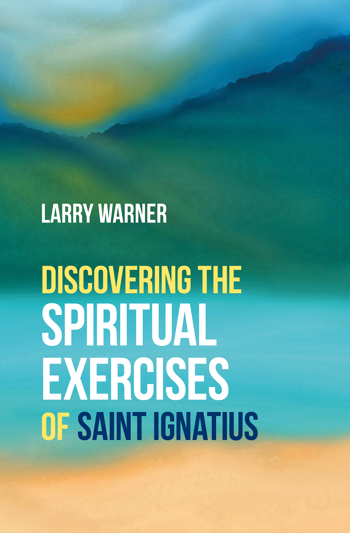 DISCOVERING THE SPIRITUAL EXERCISES OF SAINT IGNATIUS