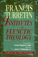 INSTITUTES OF ELENCTIC THEOLOGY VOLUME 1