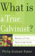 WHAT IS A TRUE CALVINIST?