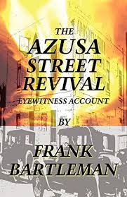 THE AZUSA STREET REVIVAL EYEWITNESS ACCOUNT